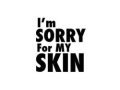 I'm Sorry For My Skin